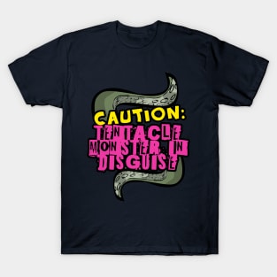 Caution: Tentacle Monster in Disguise T-Shirt